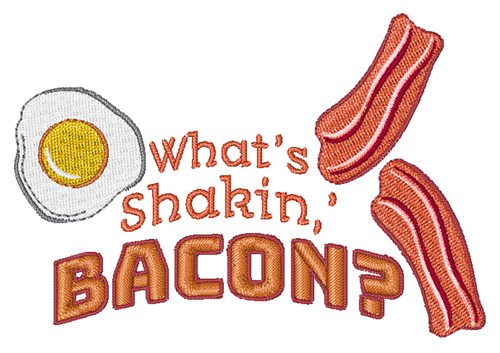 Whats Shakin, Bacon? Machine Embroidery Design