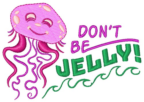 Dont Be Jelly! Machine Embroidery Design