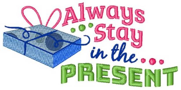 Picture of Stay In The Present Machine Embroidery Design