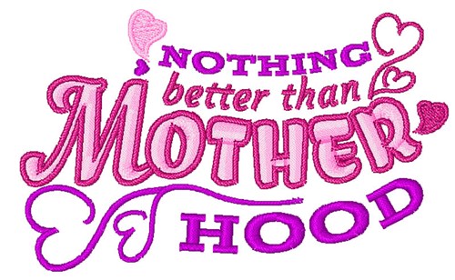 Nothing Better Than Motherhood Machine Embroidery Design