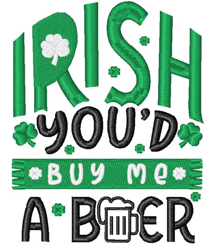Irish Youd Buy Beer Machine Embroidery Design