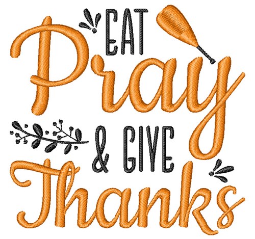 Eat Pray  give thanks Machine Embroidery Design