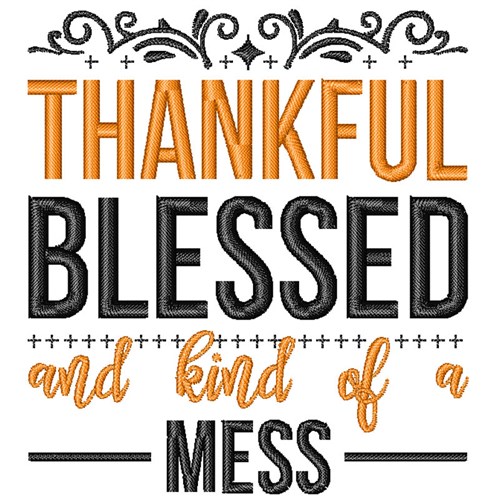 Thankful Blessed And Kind Of A Mess Machine Embroidery Design