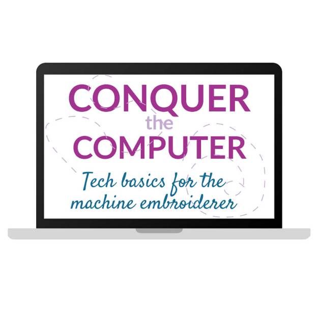 Picture of CONQUER THE COMPUTER: TECH BASICS FOR THE MACHINE EMBROIDERER