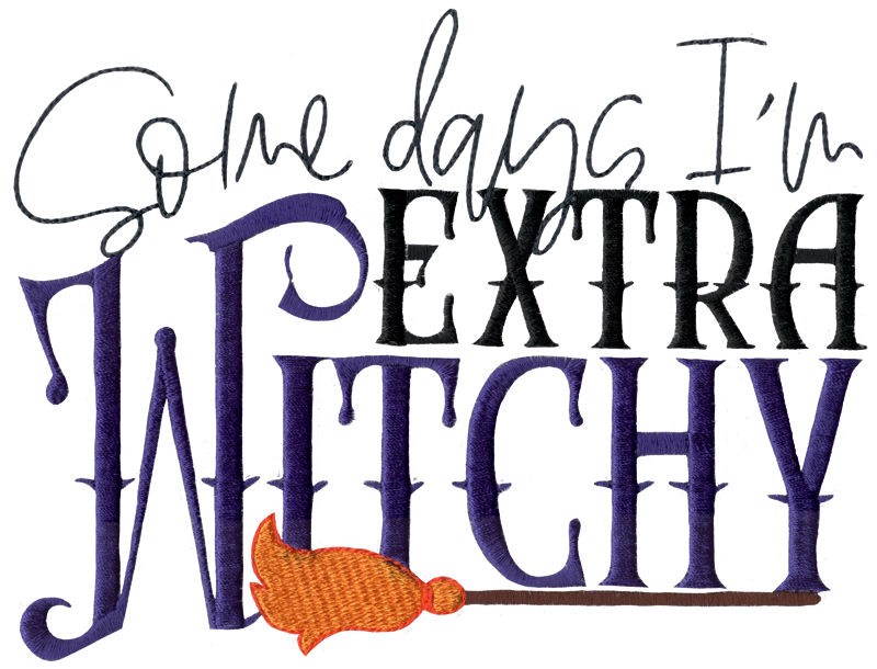 Some days I'm Extra Witchy Machine Embroidery Design
