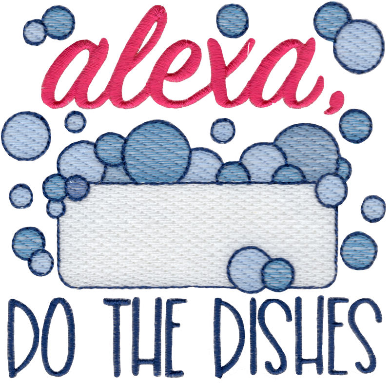 Alexa Do The Dishes Machine Embroidery Design